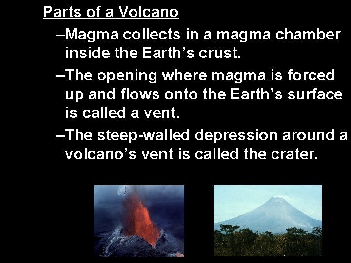 Parts of a Volcano –Magma collects in a magma chamber inside the Earth’s crust. Parts of a Volcano –Magma collects in a magma chamber inside the Earth’s crust.