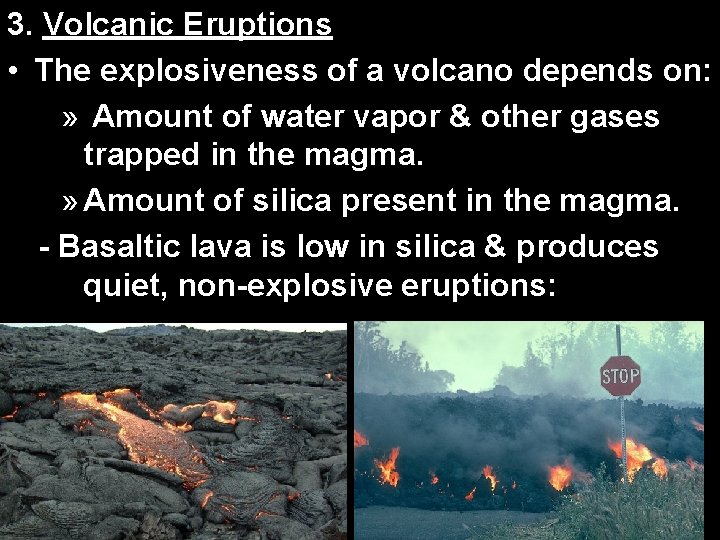 3. Volcanic Eruptions • The explosiveness of a volcano depends on: » Amount of 3. Volcanic Eruptions • The explosiveness of a volcano depends on: » Amount of