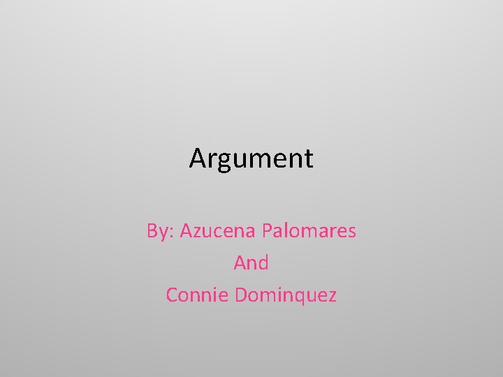 Argument By: Azucena Palomares And Connie Dominquez 