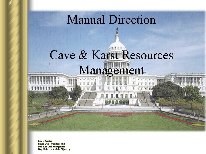 Manual Direction Cave & Karst Resources Management James Goodbar Senior Cave /Karst Specialist Bureau