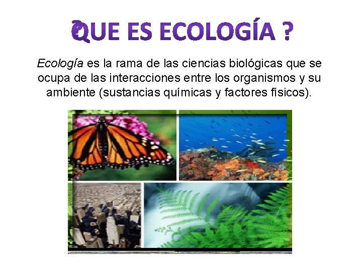 Ecología es la rama de las ciencias biológicas que se ocupa de las interacciones