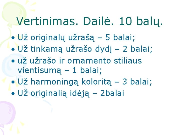 Vertinimas. Dailė. 10 balų. • Už originalų užrašą – 5 balai; • Už tinkamą