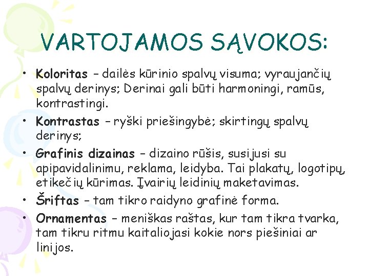 VARTOJAMOS SĄVOKOS: • Koloritas – dailės kūrinio spalvų visuma; vyraujančių spalvų derinys; Derinai gali