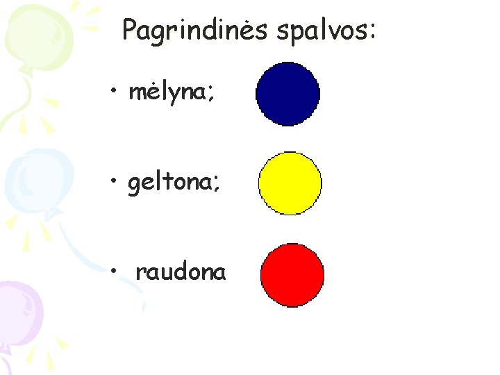 Pagrindinės spalvos: • mėlyna; • geltona; • raudona 