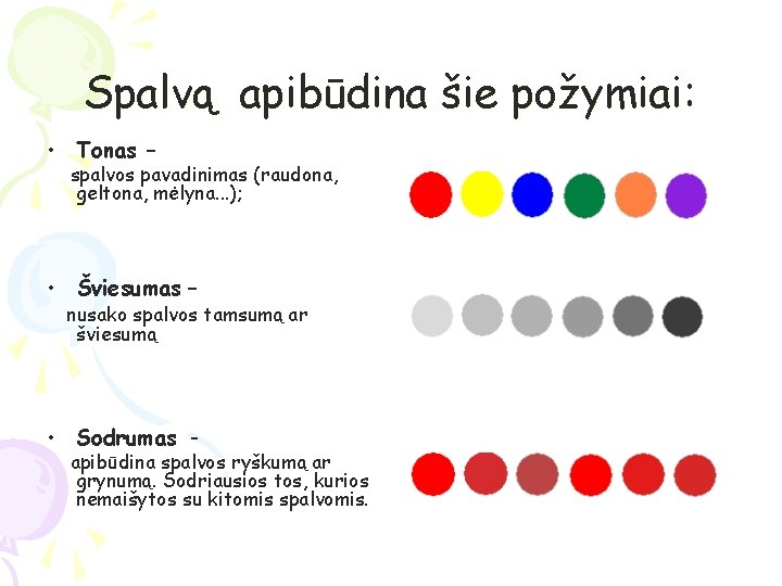 Spalvą apibūdina šie požymiai: • Tonas – spalvos pavadinimas (raudona, geltona, mėlyna. . .