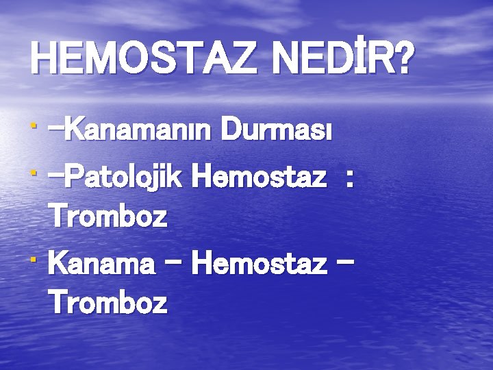 HEMOSTAZ NEDİR? • -Kanamanın Durması • -Patolojik Hemostaz : Tromboz • Kanama – Hemostaz