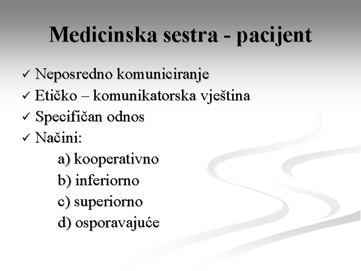 Medicinska sestra - pacijent Neposredno komuniciranje ü Etičko – komunikatorska vještina ü Specifičan odnos