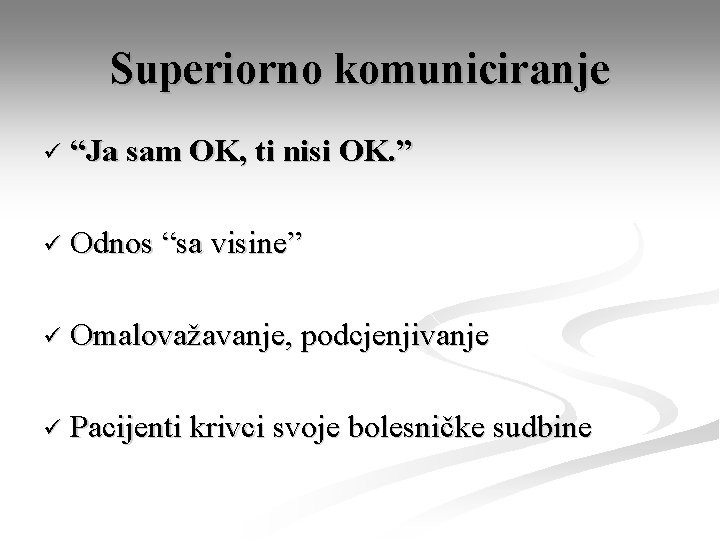 Superiorno komuniciranje ü “Ja sam OK, ti nisi OK. ” ü Odnos “sa visine”