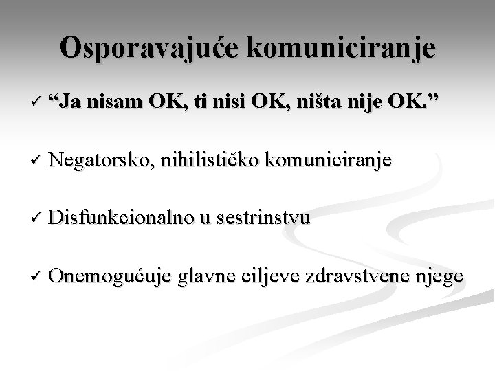 Osporavajuće komuniciranje ü “Ja nisam OK, ti nisi OK, ništa nije OK. ” ü
