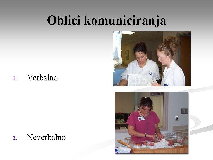 Oblici komuniciranja 1. Verbalno 2. Neverbalno 