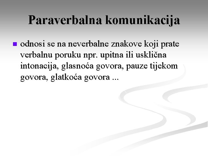Paraverbalna komunikacija n odnosi se na neverbalne znakove koji prate verbalnu poruku npr. upitna