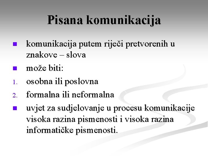 Pisana komunikacija n n 1. 2. n komunikacija putem riječi pretvorenih u znakove –