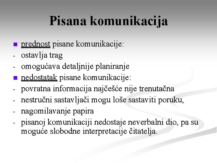 Pisana komunikacija n n - prednost pisane komunikacije: ostavlja trag omogućava detaljnije planiranje nedostatak