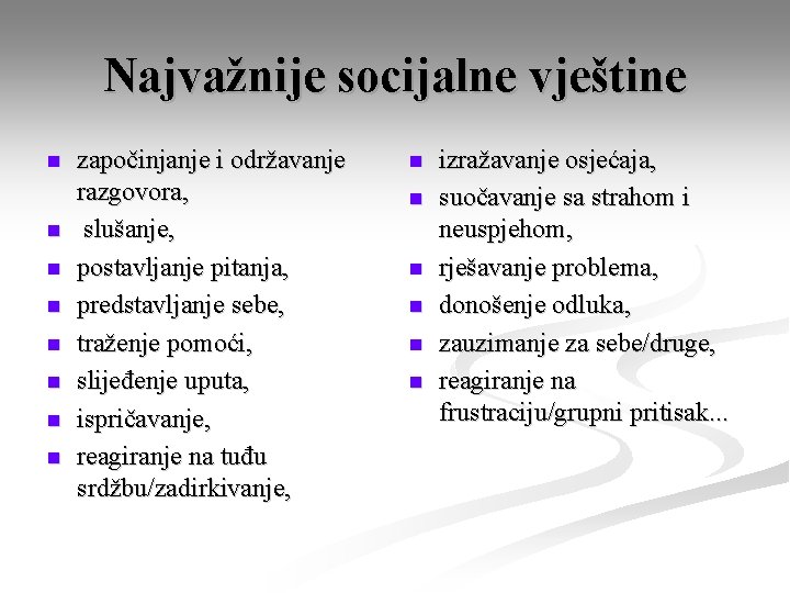 Najvažnije socijalne vještine n n n n započinjanje i održavanje razgovora, slušanje, postavljanje pitanja,
