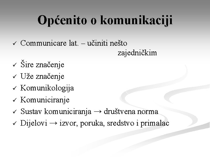 Općenito o komunikaciji ü ü ü ü Communicare lat. – učiniti nešto zajedničkim Šire