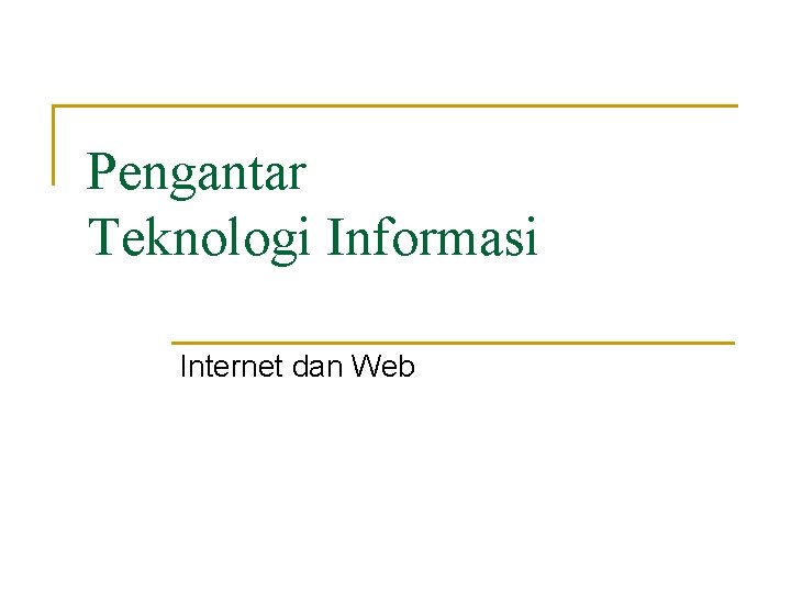 Pengantar Teknologi Informasi Internet dan Web 