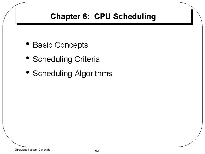 Chapter 6: CPU Scheduling • Basic Concepts • Scheduling Criteria • Scheduling Algorithms Operating