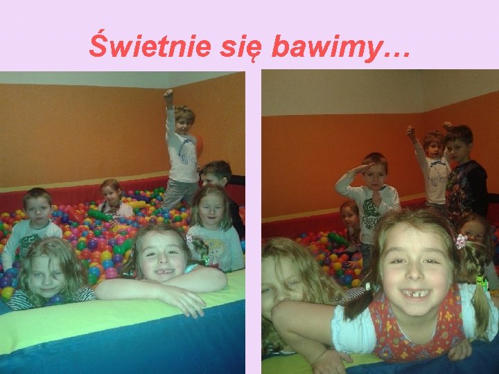 Świetnie się bawimy… Świetnie się bawimy…