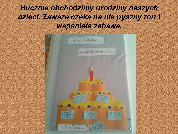 Hucznie obchodzimy urodziny naszych dzieci. Zawsze czeka na nie pyszny tort i wspaniała zabawa. Hucznie obchodzimy urodziny naszych dzieci. Zawsze czeka na nie pyszny tort i wspaniała zabawa.