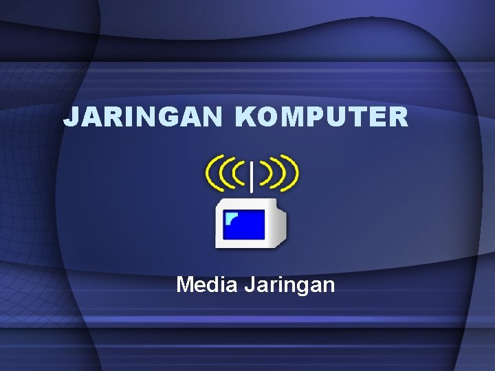 JARINGAN KOMPUTER Media Jaringan 