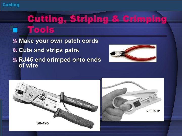 Cabling Cutting, Striping & Crimping Tools Make your own patch cords Cuts and strips