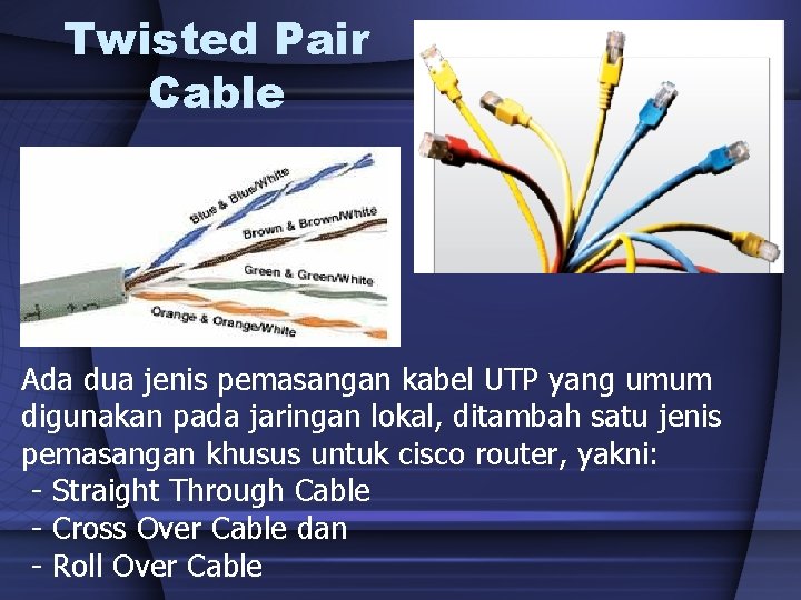 Twisted Pair Cable Ada dua jenis pemasangan kabel UTP yang umum digunakan pada jaringan