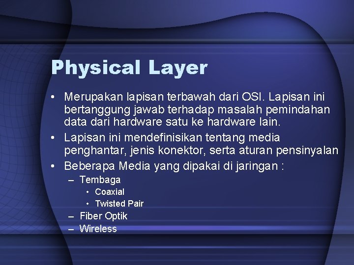 Physical Layer • Merupakan lapisan terbawah dari OSI. Lapisan ini bertanggung jawab terhadap masalah