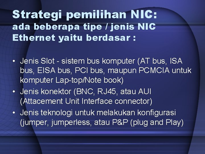 Strategi pemilihan NIC: ada beberapa tipe / jenis NIC Ethernet yaitu berdasar : •