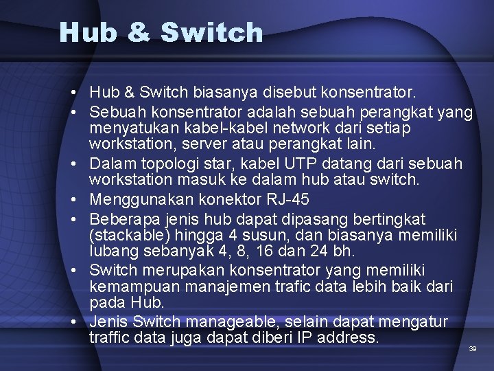 Hub & Switch • Hub & Switch biasanya disebut konsentrator. • Sebuah konsentrator adalah