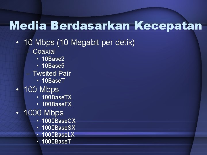 Media Berdasarkan Kecepatan • 10 Mbps (10 Megabit per detik) – Coaxial • 10