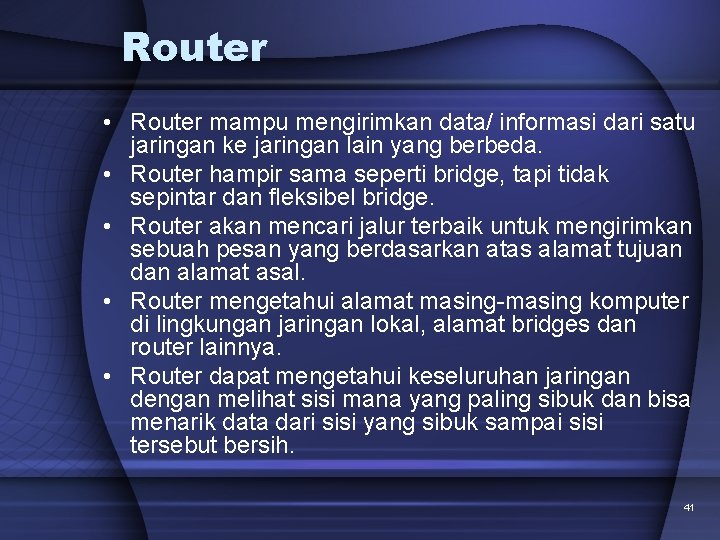 Router • Router mampu mengirimkan data/ informasi dari satu jaringan ke jaringan lain yang