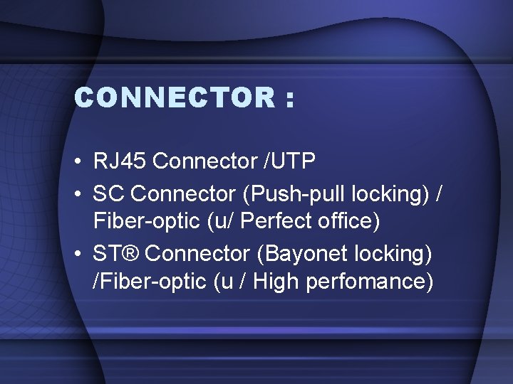 CONNECTOR : • RJ 45 Connector /UTP • SC Connector (Push-pull locking) / Fiber-optic