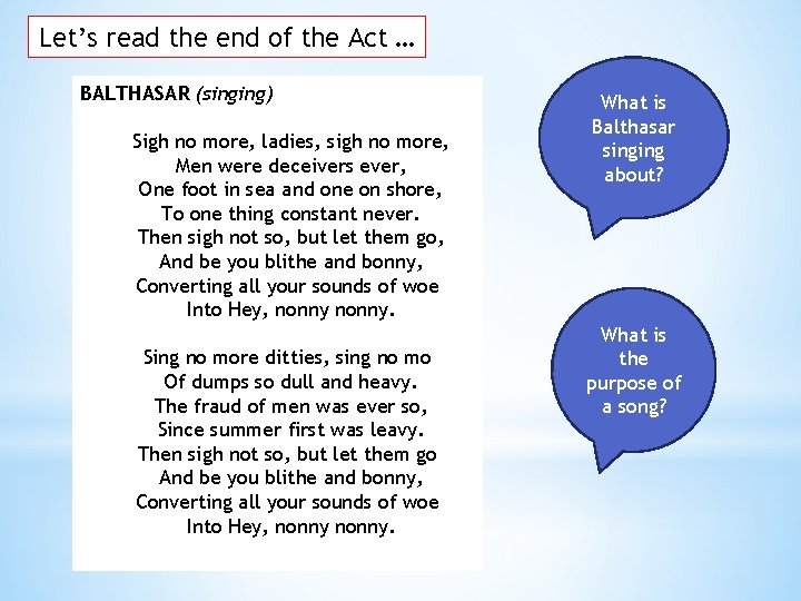 Let’s read the end of the Act … BALTHASAR (singing) Sigh no more, ladies, Let’s read the end of the Act … BALTHASAR (singing) Sigh no more, ladies,
