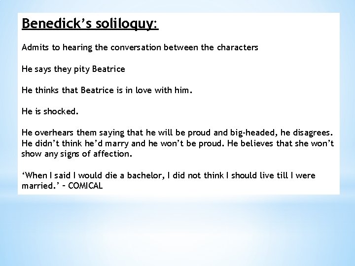 Benedick’s soliloquy: Admits to hearing the conversation between the characters He says they pity Benedick’s soliloquy: Admits to hearing the conversation between the characters He says they pity