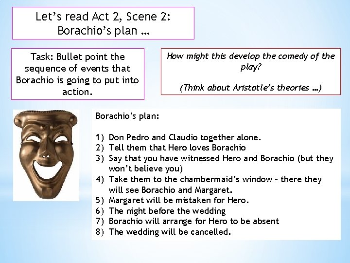 Let’s read Act 2, Scene 2: Borachio’s plan … Task: Bullet point the sequence Let’s read Act 2, Scene 2: Borachio’s plan … Task: Bullet point the sequence