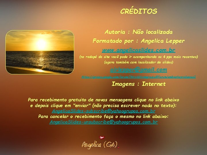 CRÉDITOS Autoria : Não localizada Formatado por : Angelica Lepper www. angelicaslides. com. br