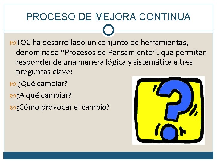 PROCESO DE MEJORA CONTINUA TOC ha desarrollado un conjunto de herramientas, denominada “Procesos de