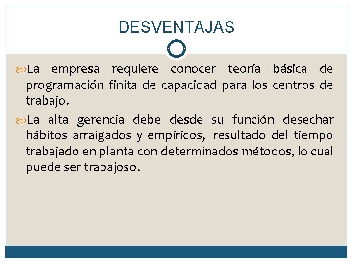 DESVENTAJAS La empresa requiere conocer teoría básica de programación finita de capacidad para los