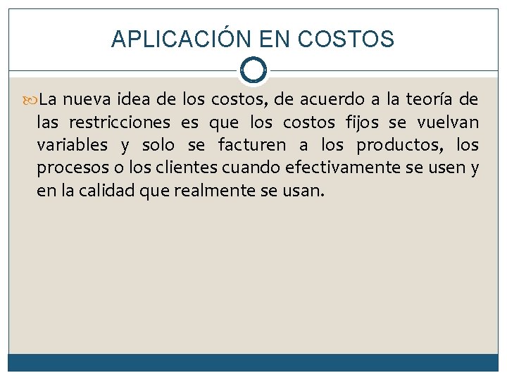 APLICACIÓN EN COSTOS La nueva idea de los costos, de acuerdo a la teoría