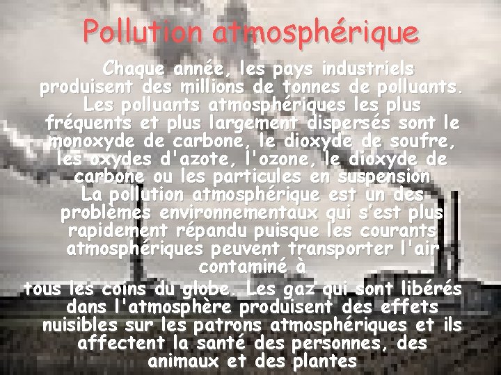 Pollution atmosphérique Chaque année, les pays industriels produisent des millions de tonnes de polluants.