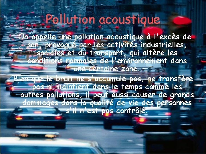 Pollution acoustique On appelle une pollution acoustique à l'excès de son, provoqué par les