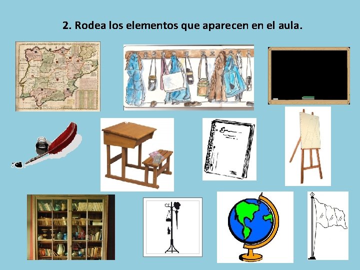 2. Rodea los elementos que aparecen en el aula. 