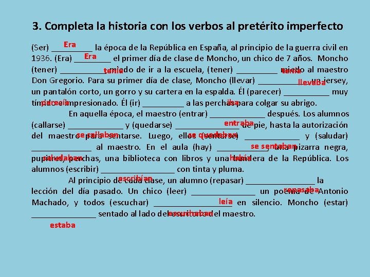 3. Completa la historia con los verbos al pretérito imperfecto Era (Ser) _____ la