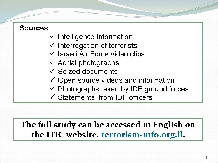 Sources ü ü ü ü Intelligence information Interrogation of terrorists Israeli Air Force video