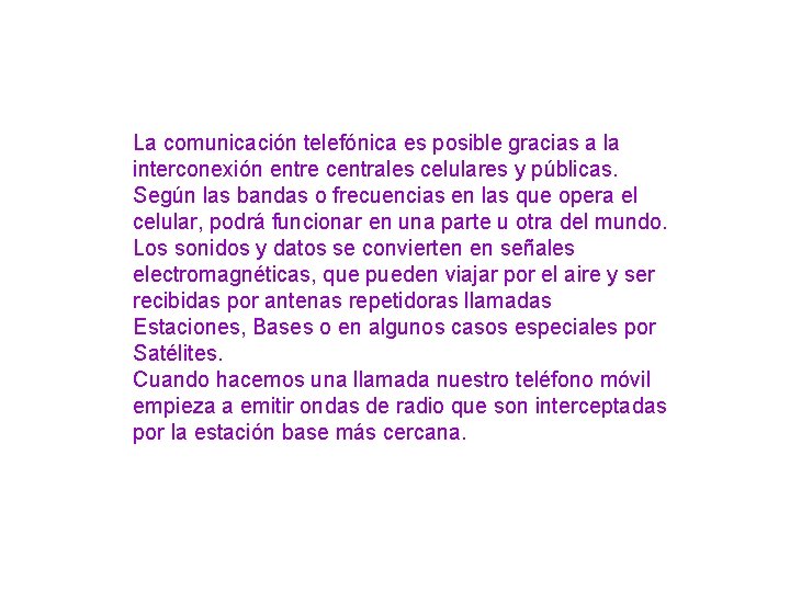 La comunicación telefónica es posible gracias a la interconexión entre centrales celulares y públicas.