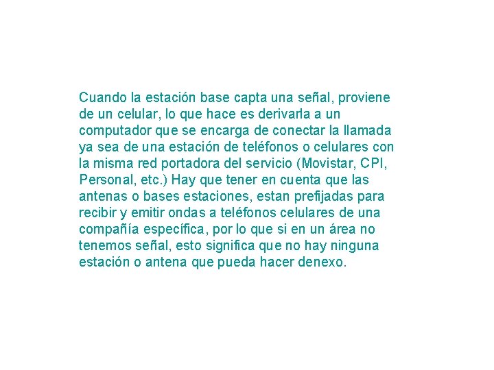 Cuando la estación base capta una señal, proviene de un celular, lo que hace