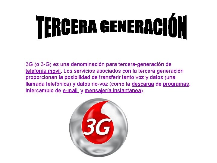 3 G (o 3 -G) es una denominación para tercera-generación de telefonía movil. Los
