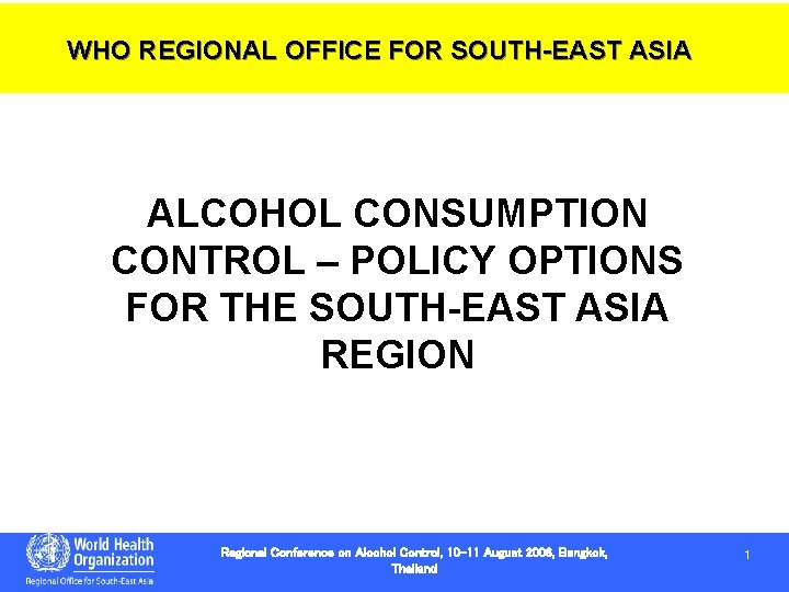 WHO REGIONAL OFFICE FOR SOUTH-EAST ASIA ALCOHOL CONSUMPTION CONTROL – POLICY OPTIONS FOR THE WHO REGIONAL OFFICE FOR SOUTH-EAST ASIA ALCOHOL CONSUMPTION CONTROL – POLICY OPTIONS FOR THE