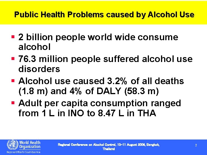 Public Health Problems caused by Alcohol Use § 2 billion people world wide consume Public Health Problems caused by Alcohol Use § 2 billion people world wide consume
