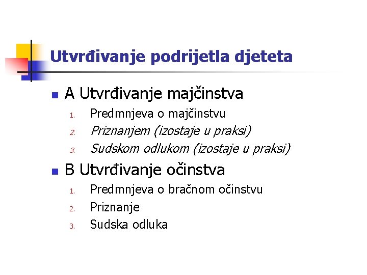 Utvrđivanje podrijetla djeteta n A Utvrđivanje majčinstva 1. 2. 3. n Predmnjeva o majčinstvu